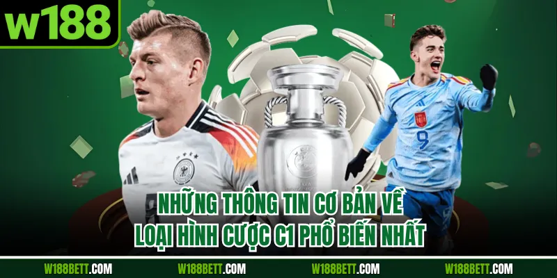 Những thông tin cơ bản về loại hình cược C1 phổ biến nhất