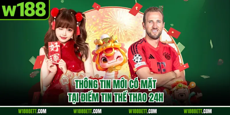 Thông tin mới có mặt tại điểm tin thể thao 24h