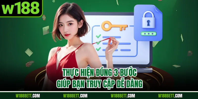 Thực hiện đúng 3 bước giúp bạn truy cập dễ dàng